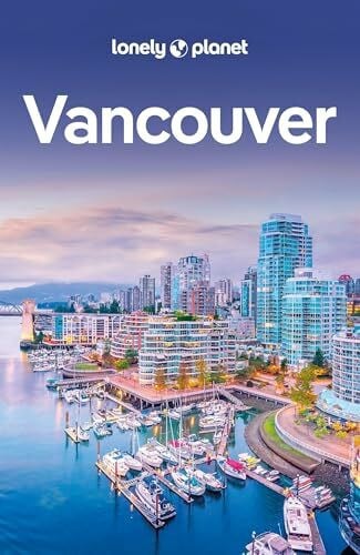 Lee, John LONELY PLANET Reiseführer Vancouver: Eigene Wege gehen und Einzigartiges erleben.