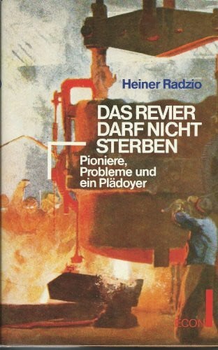 Radzio, Heiner Das Revier darf nicht sterben. Pioniere, Probleme und ein Plädoyer