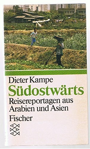 Kampe, Dieter Südostwärts: Reisereportagen aus Arabien und Asien
