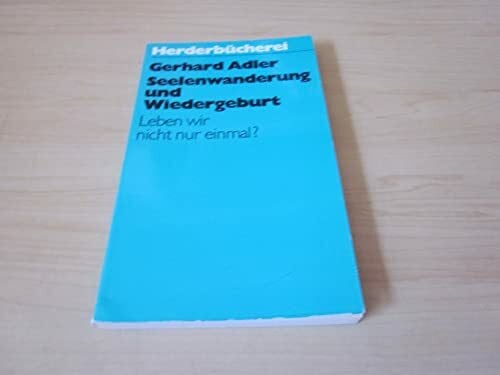 Adler, Gerhard Seelenwanderung und Wiedergeburt. Leben wir nicht nur einmal?