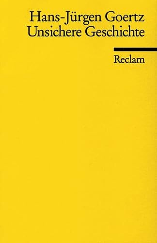 Goertz, Hans J Unsichere Geschichte: Zur Theorie historischer Referentialität (Reclams Universal-Bibliothek)