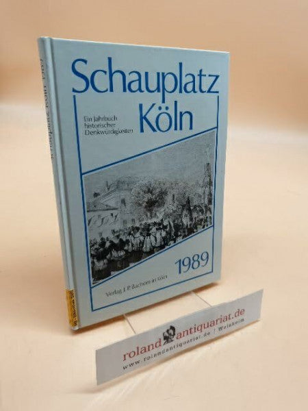 Linden, Benedikt Schauplatz Köln 1989: Ein Jahrbuch historischer Denkwürdigkeiten
