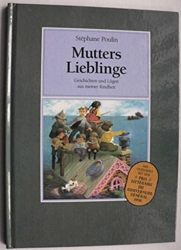 Poulin, Stephane Mutters Lieblinge. Geschichten und Lügen aus meiner Kindheit