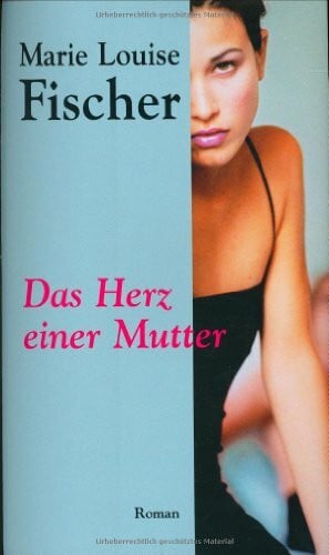 Marie Louise Fischer Das Herz einer Mutter