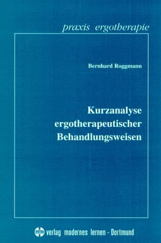 Roggmann, Bernhard Kurzanalyse ergotherapeutischer Behandlungsweisen