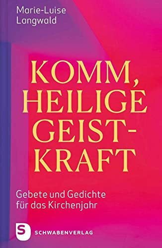 Langwald, Marie-Luise Komm, Heilige Geistkraft: Gebete und Gedichte für das Kirchenjahr