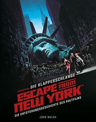 Walch, Thorsten Die Klapperschlange - Escape from New York: Die Entstehungsgeschichte des Kultfilms