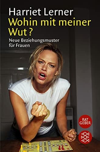 Lerner, Harriet Wohin mit meiner Wut?: Neue Beziehungsmuster für Frauen