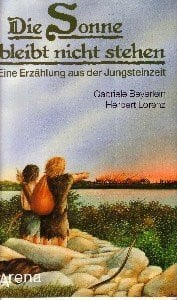 Kunstreich, Pieter Die Sonne bleibt nicht stehen: Eine Erzählung aus der Jungsteinzeit
