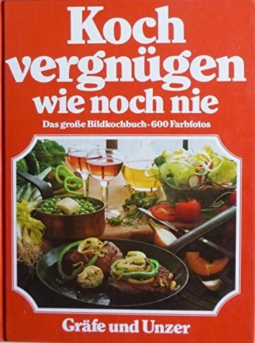Annette Wolter Kochvergnügen wie noch nie. Das große Bildkochbuch
