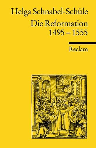 Schnabel-Schüle, Helga Die Reformation 1495-1555: Politik mit Theologie und Religion (Reclams Universal-Bibliothek)