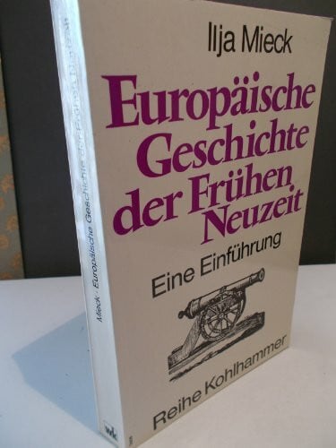 Mieck, Ilja Europäische Geschichte der Frühen Neuzeit: Eine Einführung
