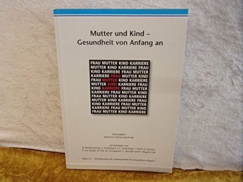 Wagner-Link, Angelika Mutter und Kind - Gesundheit von Anfang an (Schriftenreihe der Landeszentrale für Gesundheit in Bayern e.V.)