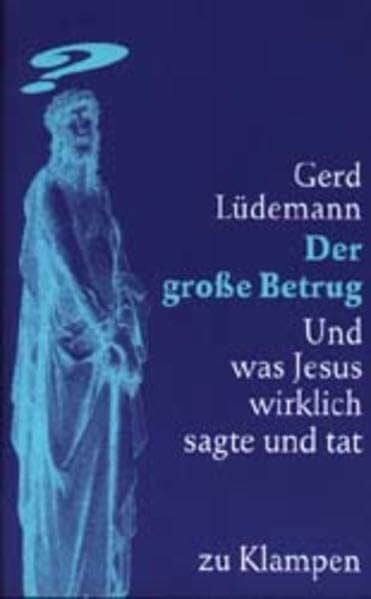 Lüdemann, Gerd Der große Betrug: Und was Jesus wirklich sagte und tat