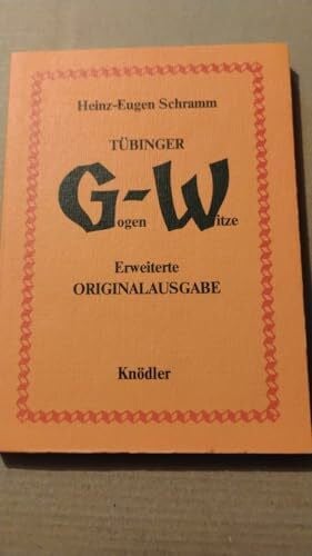 Schramm, Heinz E Tübinger Gogen-Witze: Die 'klassische' Sammlung garantiert waschechter, würziger Gogen-Witze, als allgemeinbildender Beitrag der Tübinger Weingärtner ... ortskundig in gültig-endgültige Form gebracht