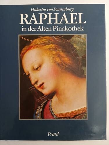 Von Sonnenburg, Hubertus. Raphael in der Alten Pinakothek. Geschichte und Wiederherstellung des ersten Raphaelbildes in Deutschland