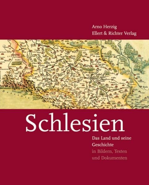 Arno Herzig Schlesien: Das Land und seine Geschichte in Bildern, Texten und Dokumenten
