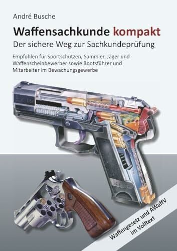 Busche, André Waffensachkunde kompakt Gesamtausgabe - Der sichere Weg zur Sachkundeprüfung: Lehrbuch mit Waffengesetz und AWaffV im Volltext (Lehrbücher zum ... Praxiswissen für Anwender des Waffengesetzes)