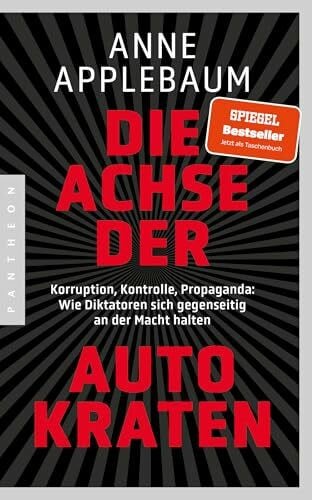 Neubauer, Jürgen Die Achse der Autokraten: Korruption, Kontrolle, Propaganda: Wie Diktatoren sich gegenseitig an der Macht halten - Ausgezeichnet mit dem FRIEDENSPREIS DES DEUTSCHEN BUCHHANDELS