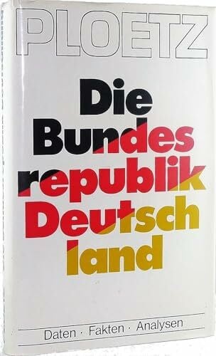 Ploetz, Karl: Die Bundesrepublik Deutschland. Daten, Fakten, Analysen