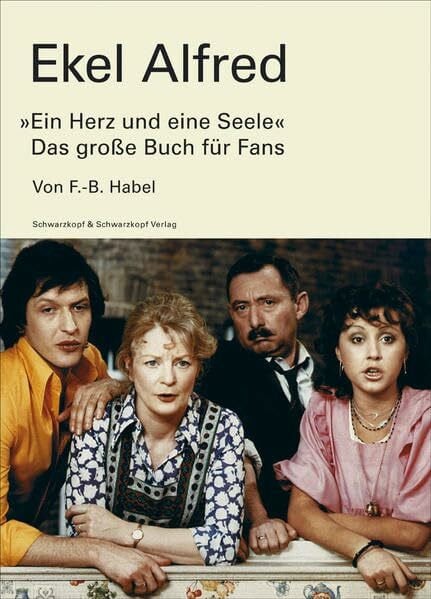 Habel, F B Ekel Alfred: 'Ein Herz und eine Seele' – Das große Buch für Fans