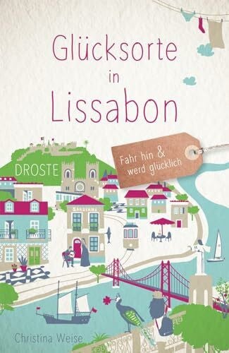 Weise, Christina Glücksorte in Lissabon: Fahr hin & werd glücklich