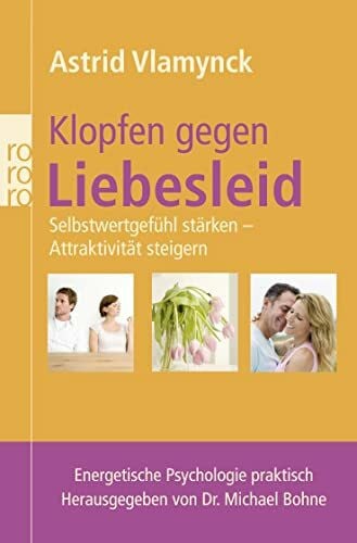 Bohne, Michael Klopfen gegen Liebesleid: Selbstwertgefühl stärken - Attraktivität steigern (Energetische Psychologie praktisch)