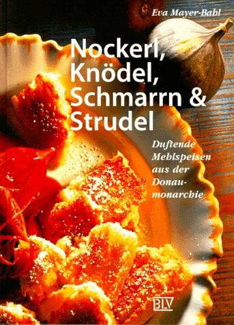 Bahl, Eva Mayer- Nockerl, Knödel, Schmarrn & Strudel
