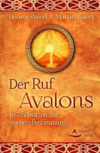 Baierl, Désirée Der Ruf Avalons: In 7 Schritten zur eigenen Bestimmung