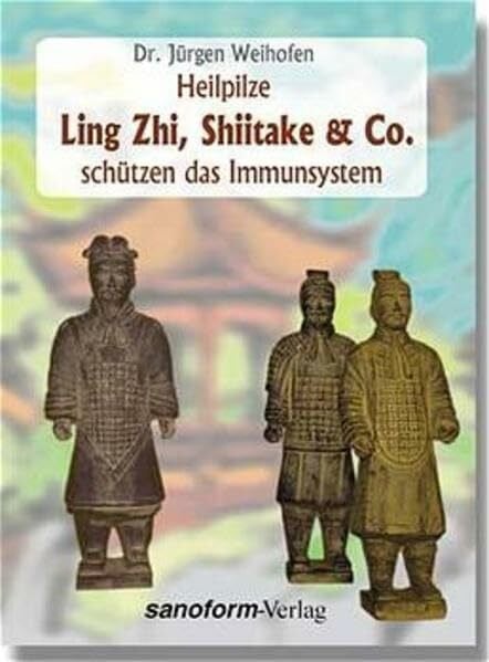 Weihofen, Jürgen Heilpilze Ling Zhi, Shiitake & Co. schützen das Immunsystem