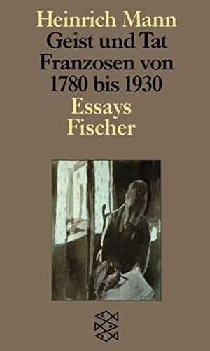 Mann, Heinrich Geist und Tat: Franzosen 1780-1930 Essays (Heinrich Mann, Studienausgabe in Einzelbänden (Taschenbuchausgabe))
