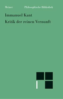 Immanuel Kant Kritik der reinen Vernunft. Nach der 1. und 2. Originalausgabe