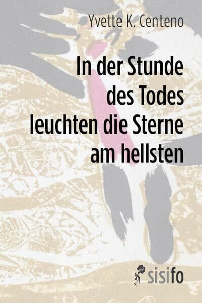 Centeno, Yvette K. In der Stunde des Todes leuchten die Sterne am hellsten: Zwei Erzählungen. Aus dem Portugiesischen von Markus Sahr