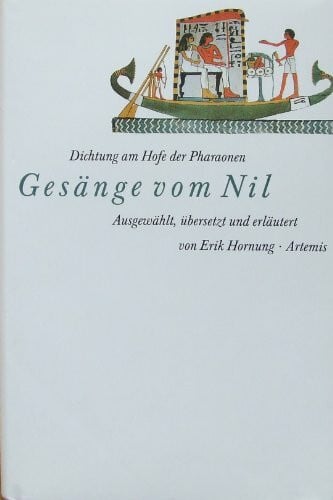 Erik Hornung Gesänge vom Nil. Dichtung am Hofe der Pharaonen