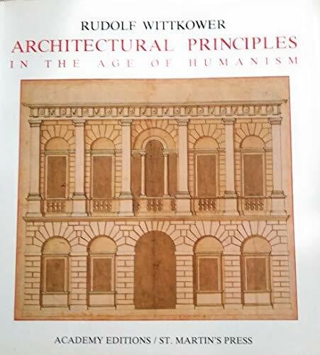 Wittkower, Rudolf Architectural Principles in the Age of Humanism