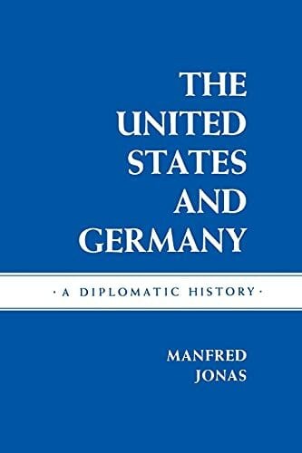 Jonas, Manfred The United States and Germany: A Diplomatic History