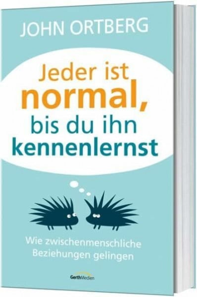 Ortberg, John Jeder ist normal, bis du ihn kennenlernst: Wie zwischenmenschliche Beziehungen gelingen