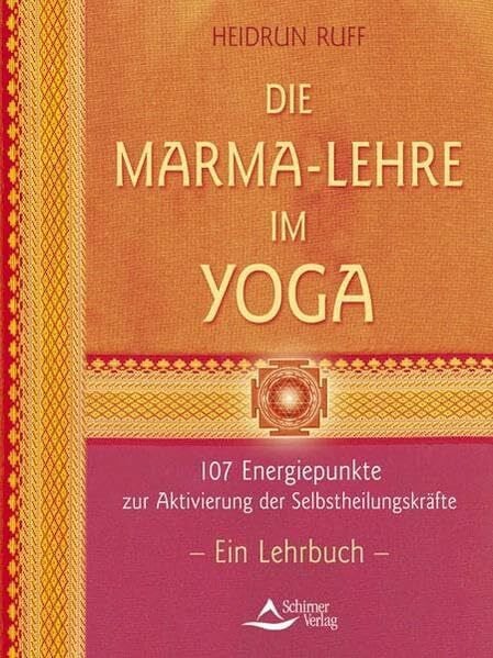 Heidrun Ruff Die Marma-Lehre im Yoga: 107 Energiepunkte zur Aktivierung der Selbstheilungskräfte. Ein Lehrbuch