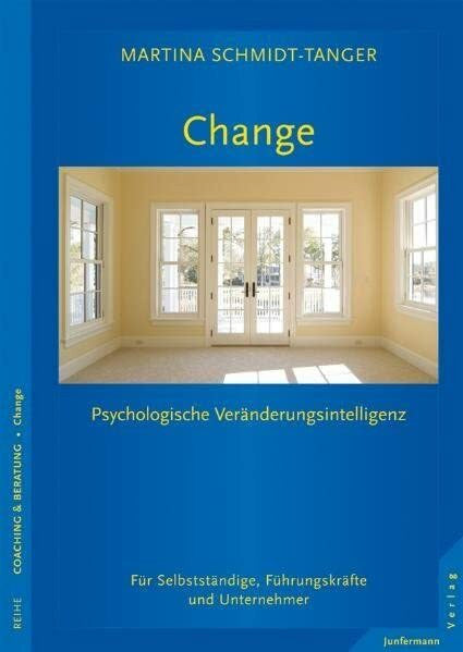 Schmidt-Tanger, Martina Change - Raum für Veränderung: Sich und andere verändern. Psychologische Veränderungsintelligenz im Business
