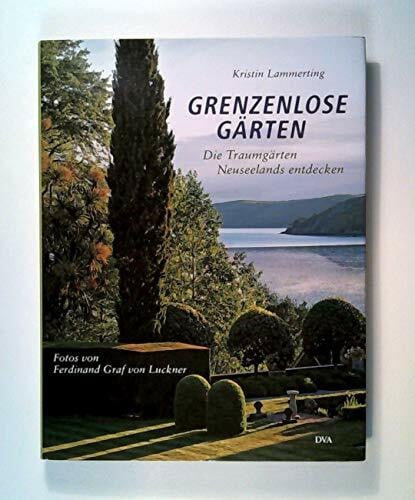 Luckner, Ferdinand Graf von Grenzenlose Gärten: Die Traumgärten Neuseelands entdecken