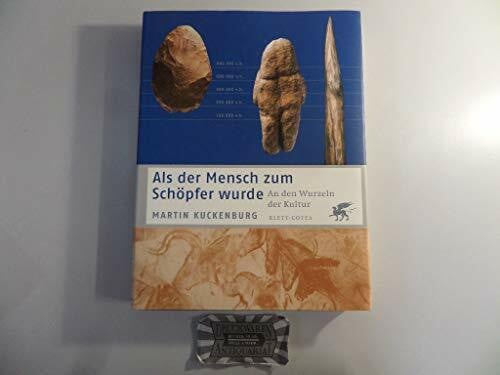 Kuckenburg, Martin Als der Mensch zum Schöpfer wurde: An den Wurzeln der Natur: An den Wurzeln der Kultur