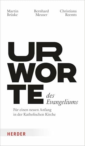Brüske, Martin Urworte des Evangeliums: Für einen neuen Anfang in der katholischen Kirche