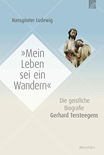 Ludewig, Hansgünter Mein Leben sei ein Wandern: Die geistliche Biografie Gerhard Tersteegens