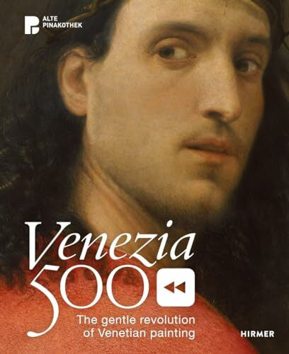 Andreas Schumacher (Hg.) Venezia 500: The Gentle Revolution of Venetian Painting