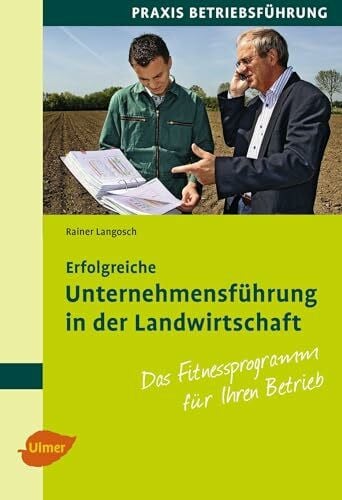 Langosch, Rainer Erfolgreiche Unternehmensführung in der Landwirtschaft: Das Fitnessprogramm für Ihren Betrieb (Praxis Betriebsführung)