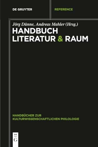 Dünne Handbuch Literatur & Raum (Handbücher zur kulturwissenschaftlichen Philologie, 3, Band 3)