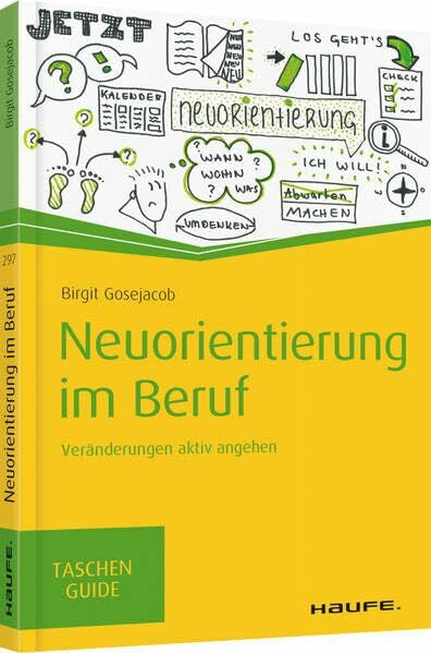 Gosejacob, Birgit Neuorientierung im Beruf: Veränderungen aktiv angehen (Haufe TaschenGuide)