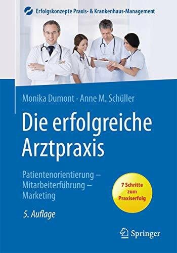 Schüller, Anne M. Die erfolgreiche Arztpraxis: Patientenorientierung, Mitarbeiterführung, Marketing (Erfolgskonzepte Praxis- & Krankenhaus-Management)