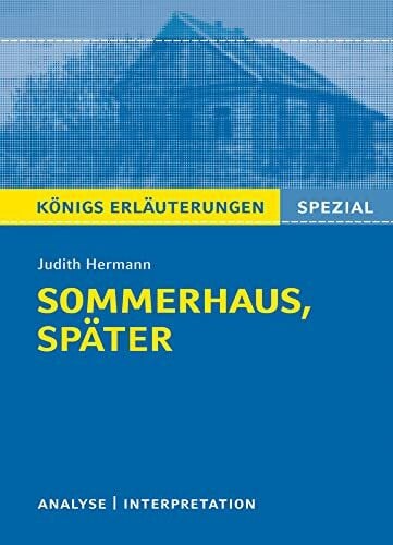 Gebauer, Ralf Sommerhaus, später von Judith Hermann.: Textanalyse und Interpretation mit ausführlicher Inhaltsangabe. (Königs Erläuterungen Spezial)