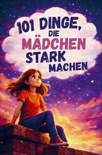 Publishing, Impressions 101 Dinge, die Mädchen stark machen. Ein liebevolles Mitmachbuch über Mut, Gefühle und Selbstbewusstsein: Ein Geschenk für Mädchen von 7-10 Jahren